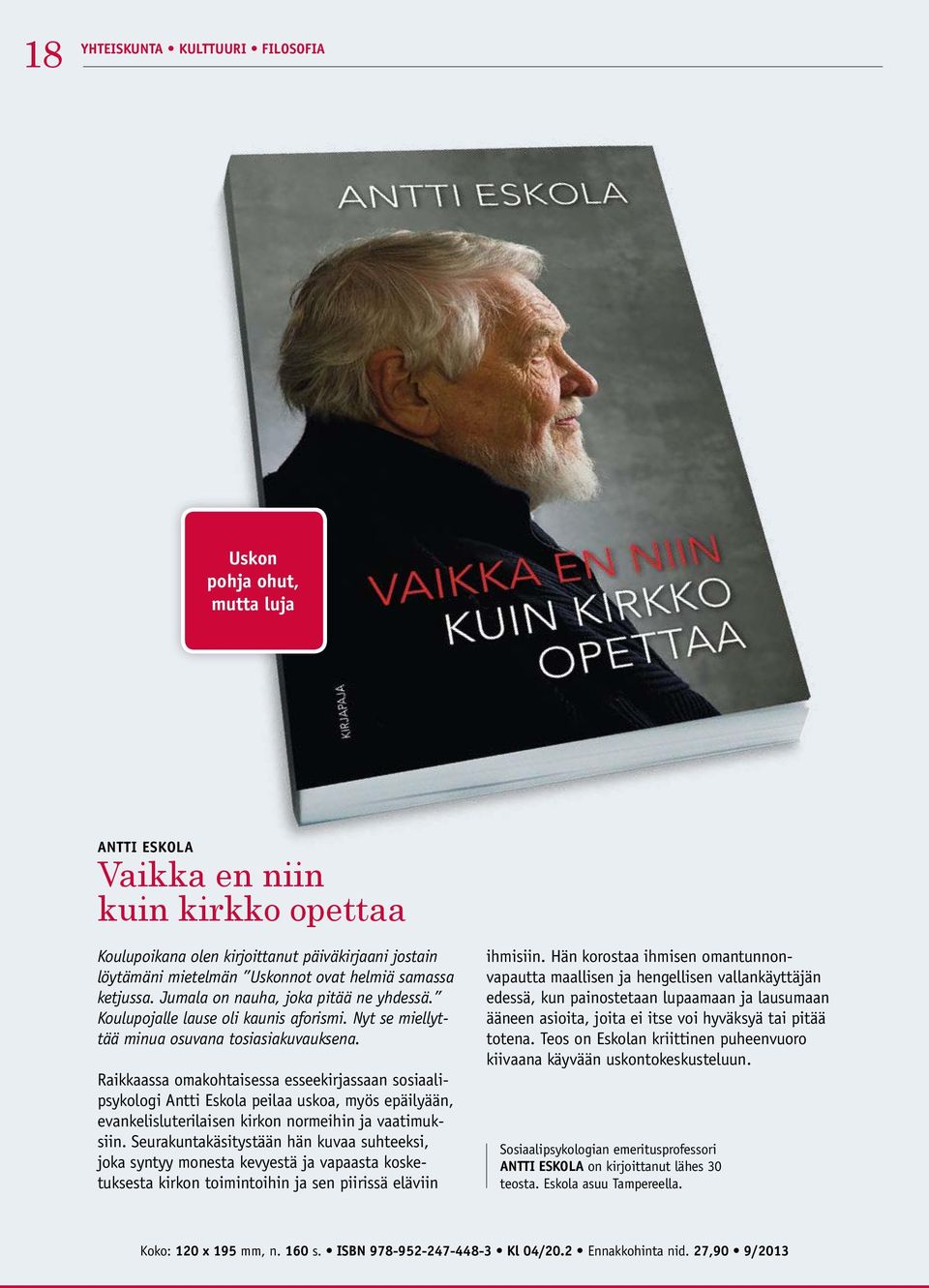 Raikkaassa omakohtaisessa esseekirjassaan sosiaalipsykologi Antti Eskola peilaa uskoa, myös epäilyään, evankelisluterilaisen kirkon normeihin ja vaatimuksiin.