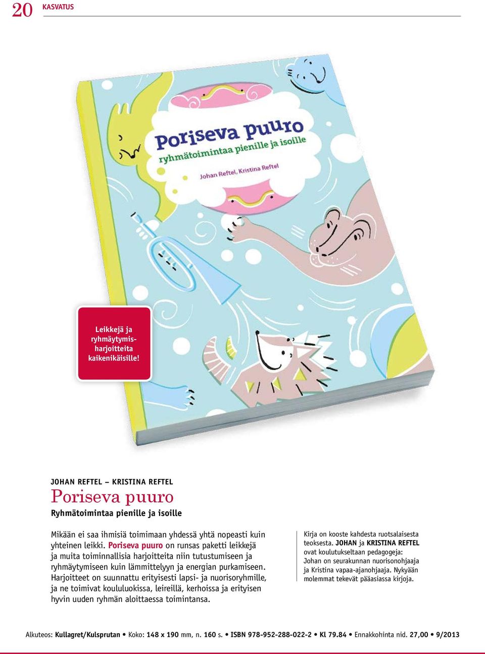 Poriseva puuro on runsas paketti leikkejä ja muita toiminnallisia harjoitteita niin tutustumiseen ja ryhmäytymiseen kuin lämmittelyyn ja energian purkamiseen.