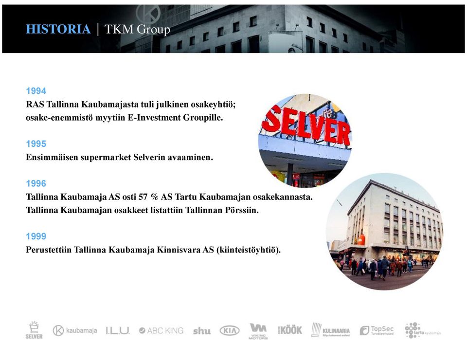 1996 Tallinna Kaubamaja AS osti 57 % AS Tartu Kaubamajan osakekannasta.