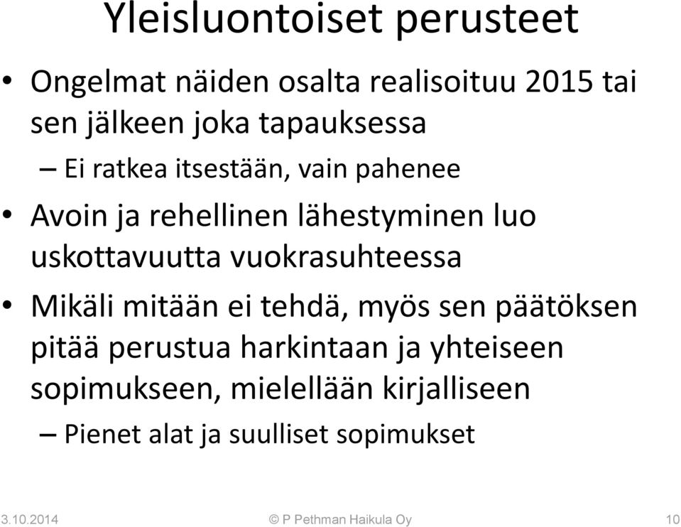 vuokrasuhteessa Mikäli mitään ei tehdä, myös sen päätöksen pitää perustua harkintaan ja