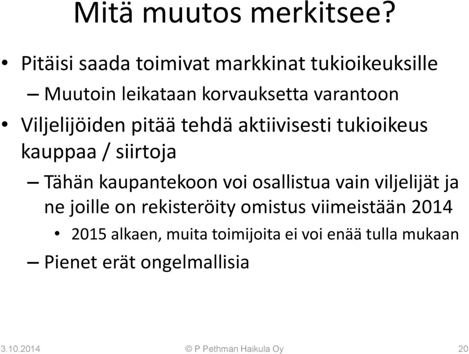 Viljelijöiden pitää tehdä aktiivisesti tukioikeus kauppaa / siirtoja Tähän kaupantekoon voi