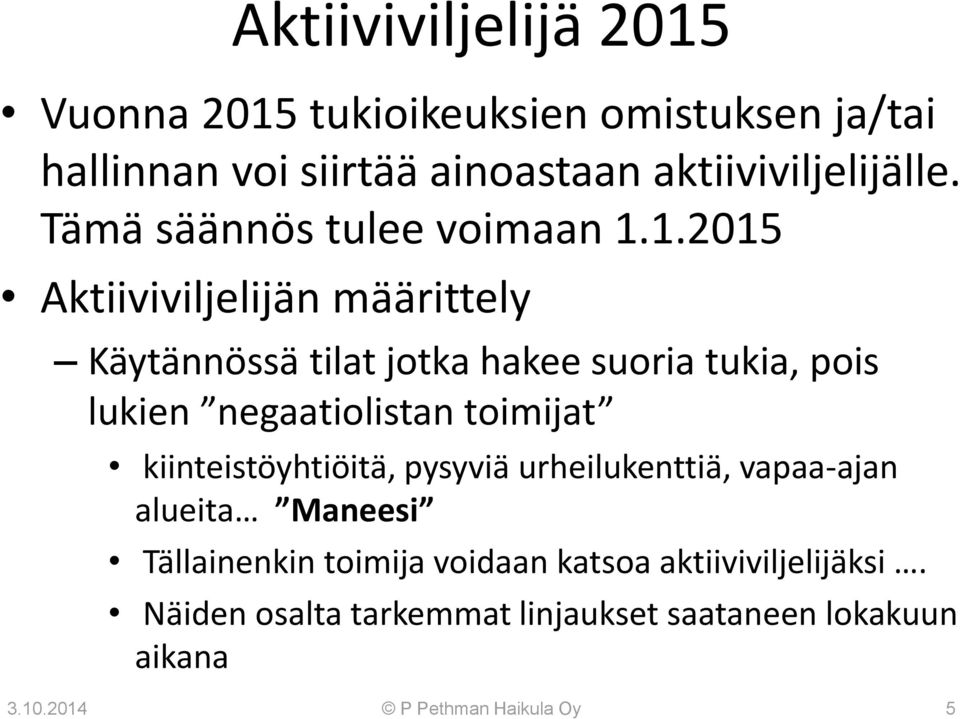 1.2015 Aktiiviviljelijän määrittely Käytännössä tilat jotka hakee suoria tukia, pois lukien negaatiolistan toimijat