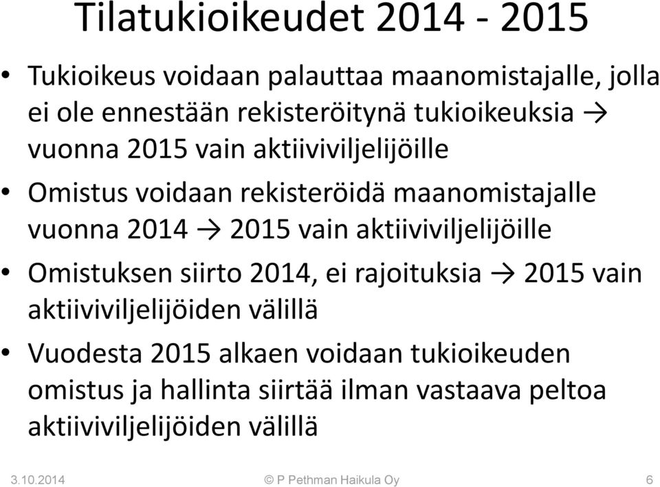 aktiiviviljelijöille Omistuksen siirto 2014, ei rajoituksia 2015 vain aktiiviviljelijöiden välillä Vuodesta 2015 alkaen