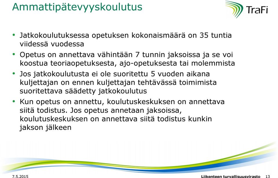 kuljettajan on ennen kuljettajan tehtävässä toimimista suoritettava säädetty jatkokoulutus Kun opetus on annettu, koulutuskeskuksen on