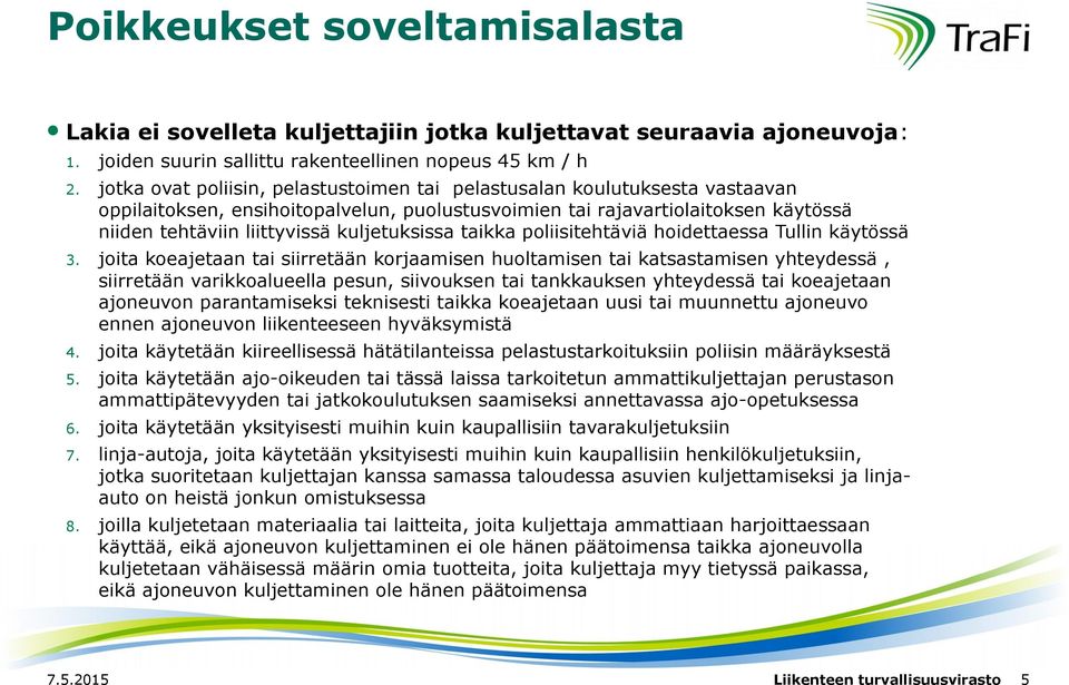 kuljetuksissa taikka poliisitehtäviä hoidettaessa Tullin käytössä 3.
