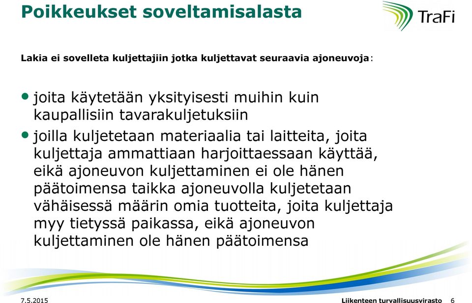 harjoittaessaan käyttää, eikä ajoneuvon kuljettaminen ei ole hänen päätoimensa taikka ajoneuvolla kuljetetaan vähäisessä määrin