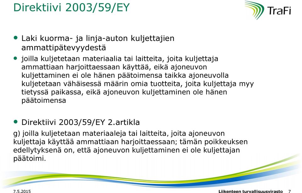 tietyssä paikassa, eikä ajoneuvon kuljettaminen ole hänen päätoimensa Direktiivi 2003/59/EY 2.