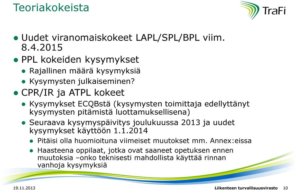 joulukuussa 2013 ja uudet kysymykset käyttöön 1.1.2014 Pitäisi olla huomioituna viimeiset muutokset mm.