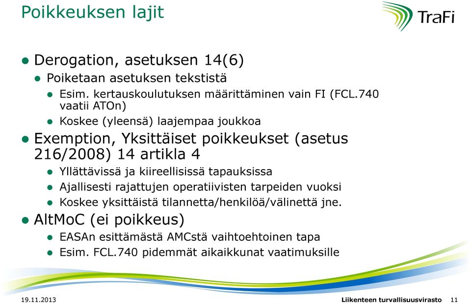 kiireellisissä tapauksissa Ajallisesti rajattujen operatiivisten tarpeiden vuoksi Koskee yksittäistä tilannetta/henkilöä/välinettä jne.