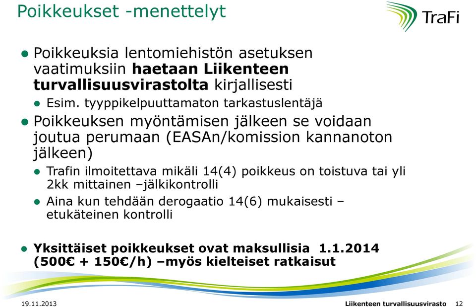 ilmoitettava mikäli 14(4) poikkeus on toistuva tai yli 2kk mittainen jälkikontrolli Aina kun tehdään derogaatio 14(6) mukaisesti etukäteinen