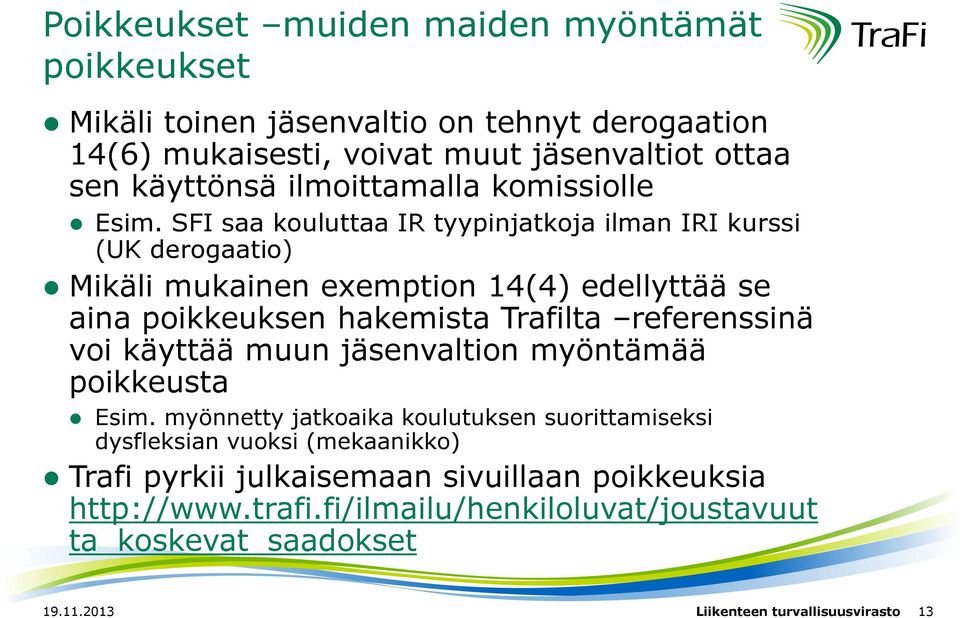 SFI saa kouluttaa IR tyypinjatkoja ilman IRI kurssi (UK derogaatio) Mikäli mukainen exemption 14(4) edellyttää se aina poikkeuksen hakemista Trafilta referenssinä