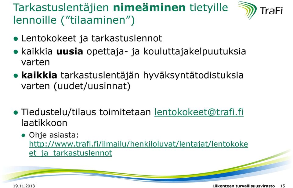 (uudet/uusinnat) Tiedustelu/tilaus toimitetaan lentokokeet@trafi.fi laatikkoon Ohje asiasta: http://www.