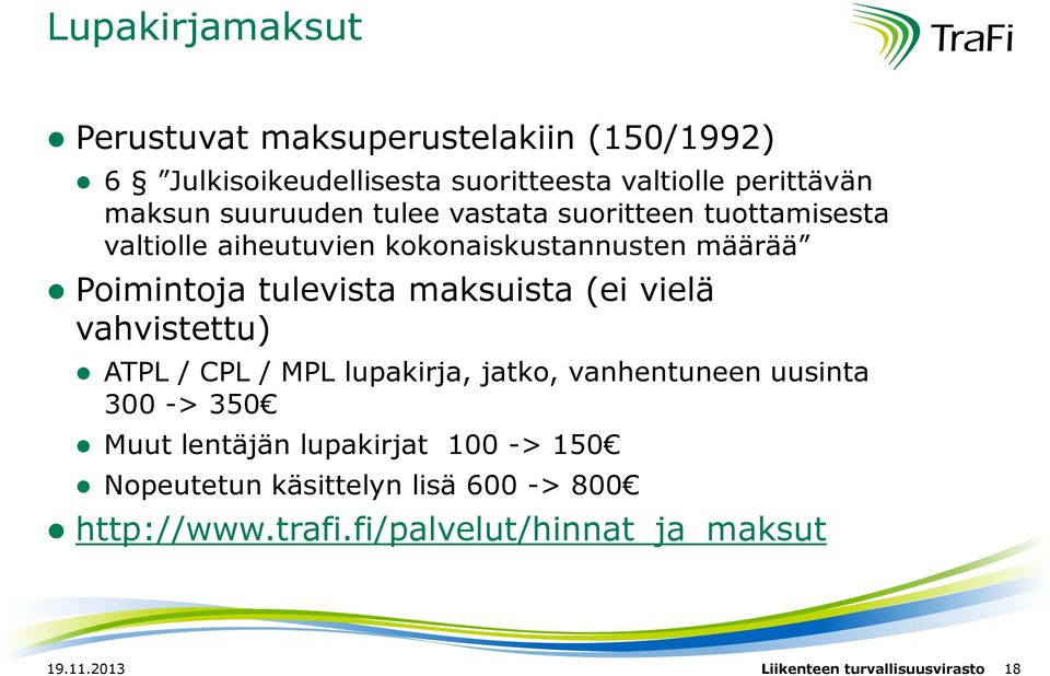 maksuista (ei vielä vahvistettu) ATPL / CPL / MPL lupakirja, jatko, vanhentuneen uusinta 300 -> 350 Muut lentäjän lupakirjat