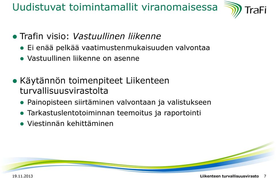 Liikenteen turvallisuusvirastolta Painopisteen siirtäminen valvontaan ja valistukseen