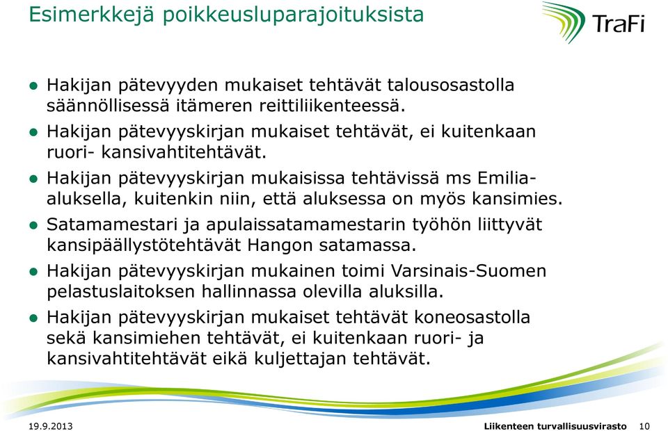 Hakijan pätevyyskirjan mukaisissa tehtävissä ms Emiliaaluksella, kuitenkin niin, että aluksessa on myös kansimies.