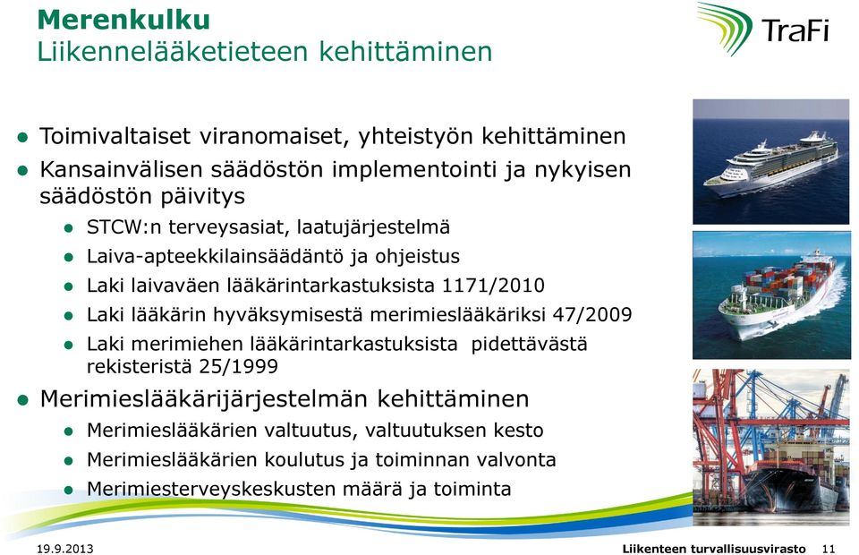 hyväksymisestä merimieslääkäriksi 47/2009 Laki merimiehen lääkärintarkastuksista pidettävästä rekisteristä 25/1999 Merimieslääkärijärjestelmän kehittäminen