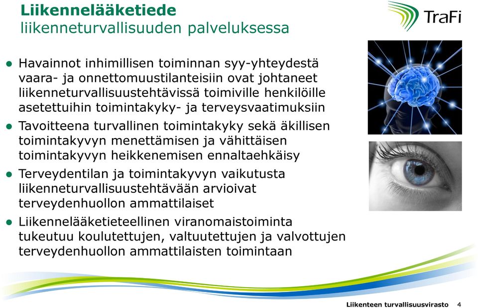 menettämisen ja vähittäisen toimintakyvyn heikkenemisen ennaltaehkäisy Terveydentilan ja toimintakyvyn vaikutusta liikenneturvallisuustehtävään arvioivat terveydenhuollon
