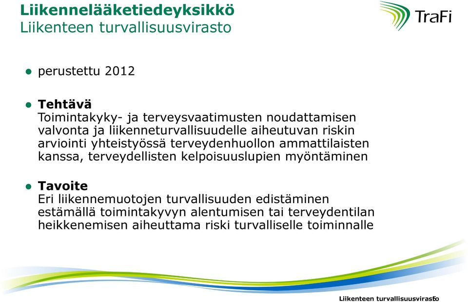 kanssa, terveydellisten kelpoisuuslupien myöntäminen Tavoite Eri liikennemuotojen turvallisuuden edistäminen estämällä