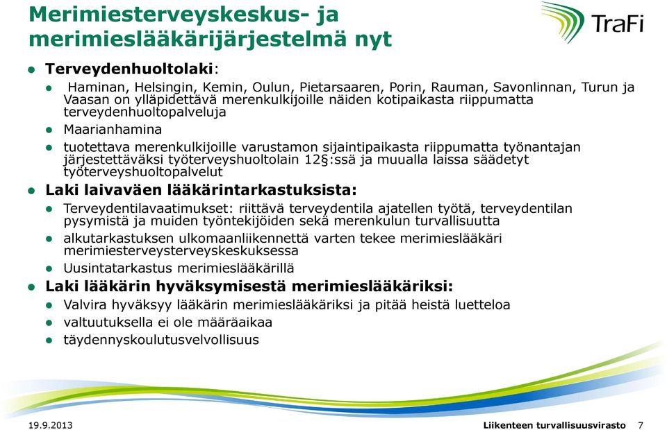 työterveyshuoltolain 12 :ssä ja muualla laissa säädetyt työterveyshuoltopalvelut Laki laivaväen lääkärintarkastuksista: Terveydentilavaatimukset: riittävä terveydentila ajatellen työtä,