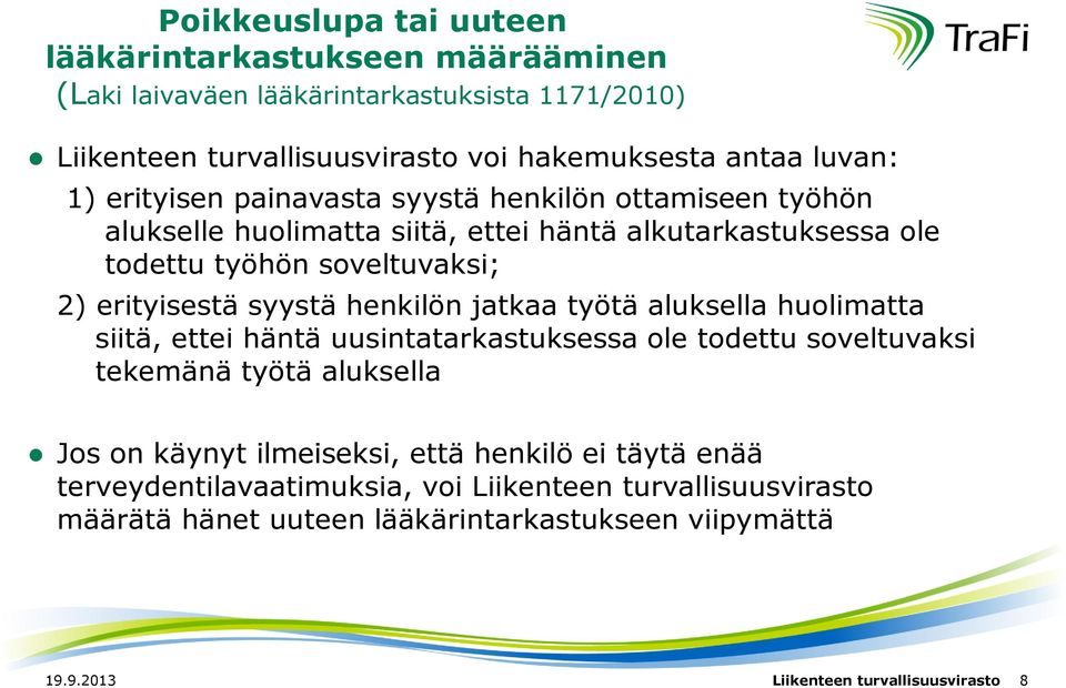 henkilön jatkaa työtä aluksella huolimatta siitä, ettei häntä uusintatarkastuksessa ole todettu soveltuvaksi tekemänä työtä aluksella Jos on käynyt ilmeiseksi, että