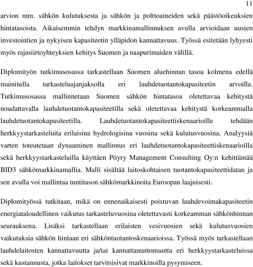 Työssä esitetään lyhyesti myös rajasiirtoyhteyksien kehitys Suomen ja naapurimaiden välillä.