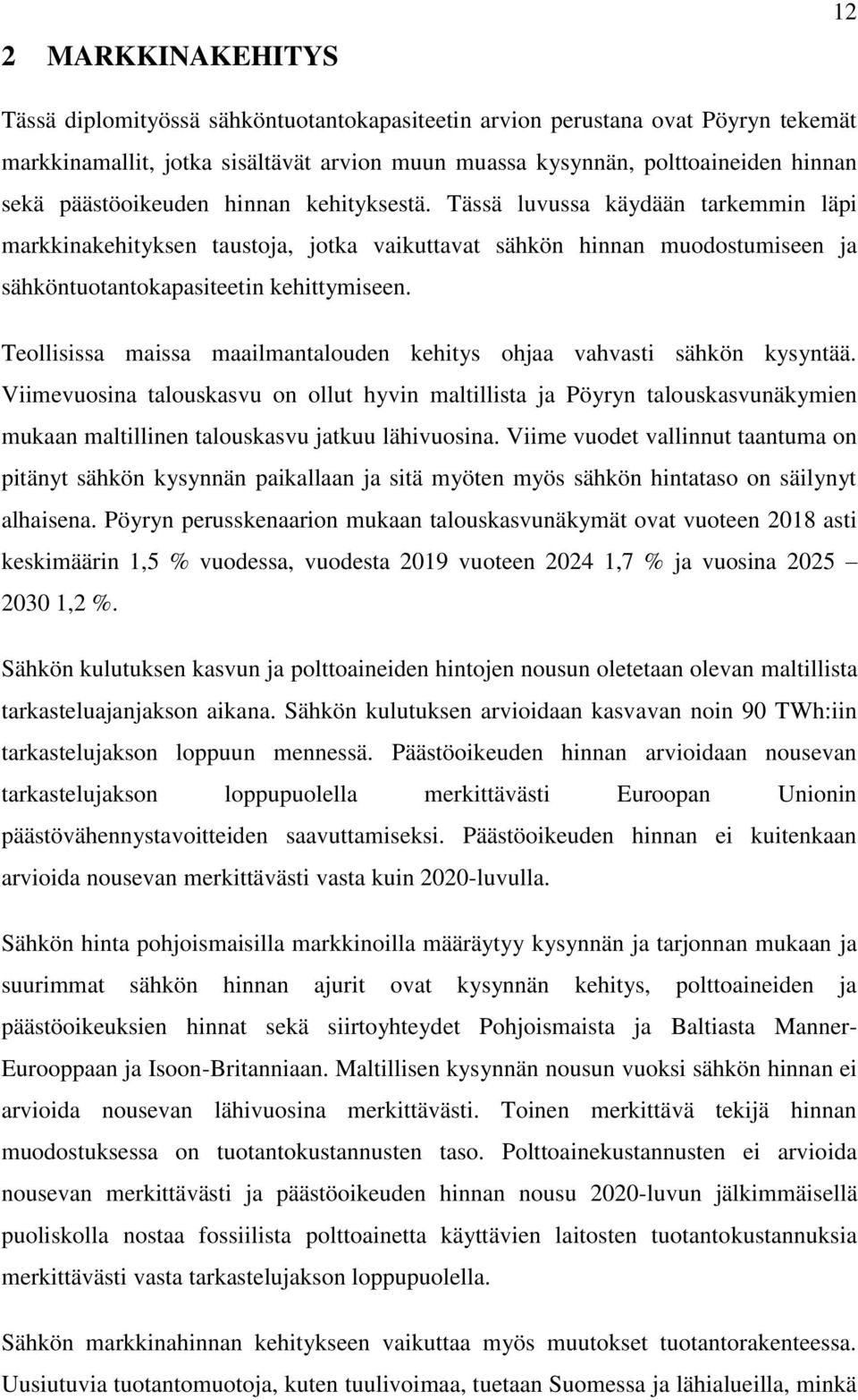 Teollisissa maissa maailmantalouden kehitys ohjaa vahvasti sähkön kysyntää.