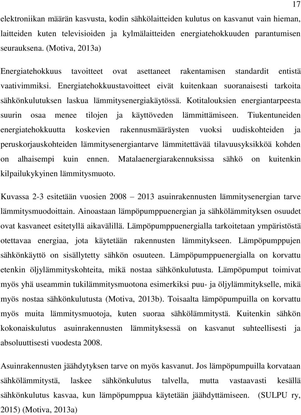 Energiatehokkuustavoitteet eivät kuitenkaan suoranaisesti tarkoita sähkönkulutuksen laskua lämmitysenergiakäytössä.