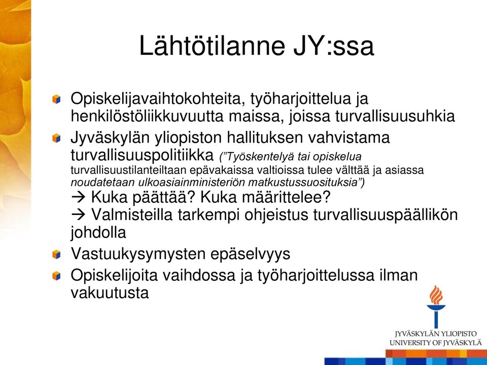 valtioissa tulee välttää ja asiassa noudatetaan ulkoasiainministeriön matkustussuosituksia ) Kuka päättää? Kuka määrittelee?