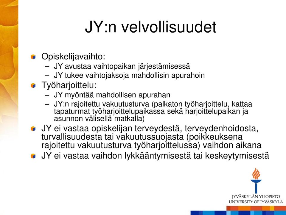 työharjoittelupaikassa sekä harjoittelupaikan ja asunnon välisellä matkalla) JY ei vastaa opiskelijan terveydestä, terveydenhoidosta,