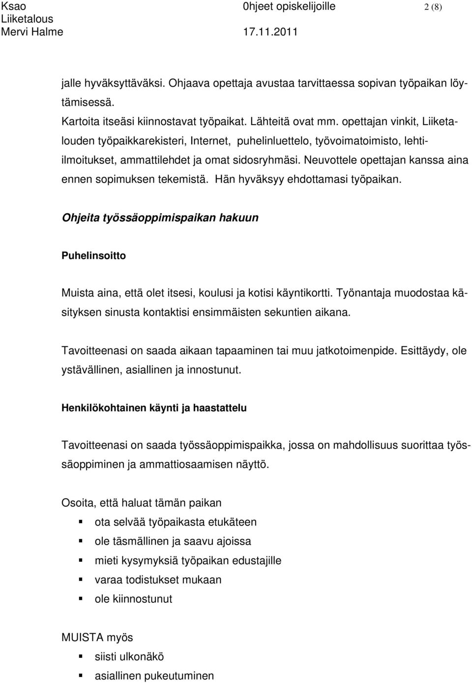 Neuvottele opettajan kanssa aina ennen sopimuksen tekemistä. Hän hyväksyy ehdottamasi työpaikan.