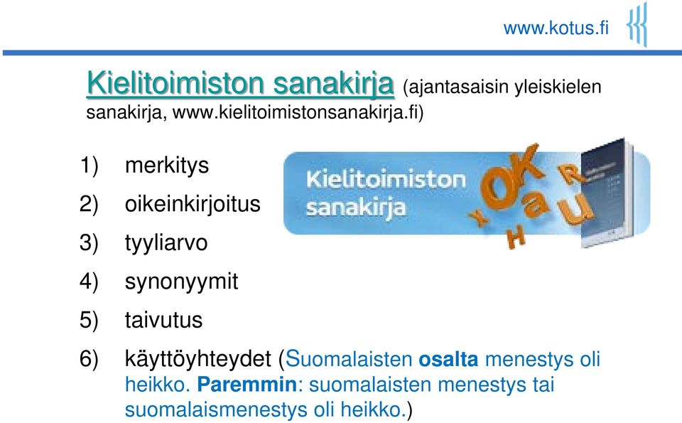 fi) 1) merkitys 2) oikeinkirjoitus 3) tyyliarvo 4) synonyymit 5)