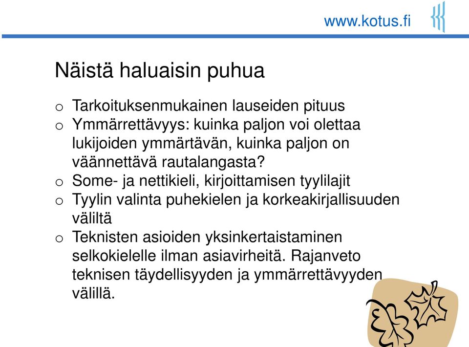 o Some- ja nettikieli, kirjoittamisen tyylilajit o Tyylin valinta puhekielen ja korkeakirjallisuuden