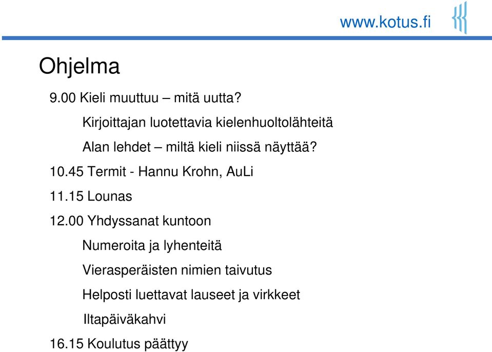 näyttää? 10.45 Termit - Hannu Krohn, AuLi 11.15 Lounas 12.