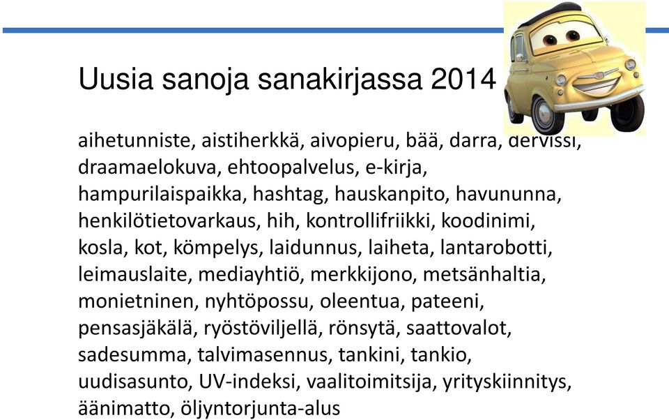 laiheta, lantarobotti, leimauslaite, mediayhtiö, merkkijono, metsänhaltia, monietninen, nyhtöpossu, oleentua, pateeni, pensasjäkälä,