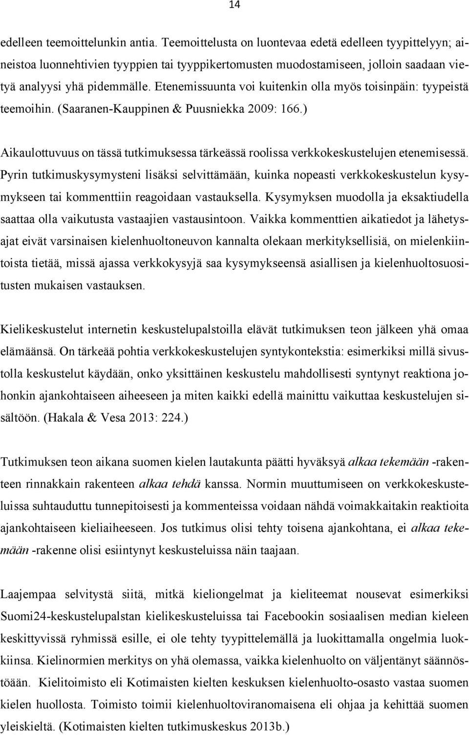 Etenemissuunta voi kuitenkin olla myös toisinpäin: tyypeistä teemoihin. (Saaranen-Kauppinen & Puusniekka 2009: 166.