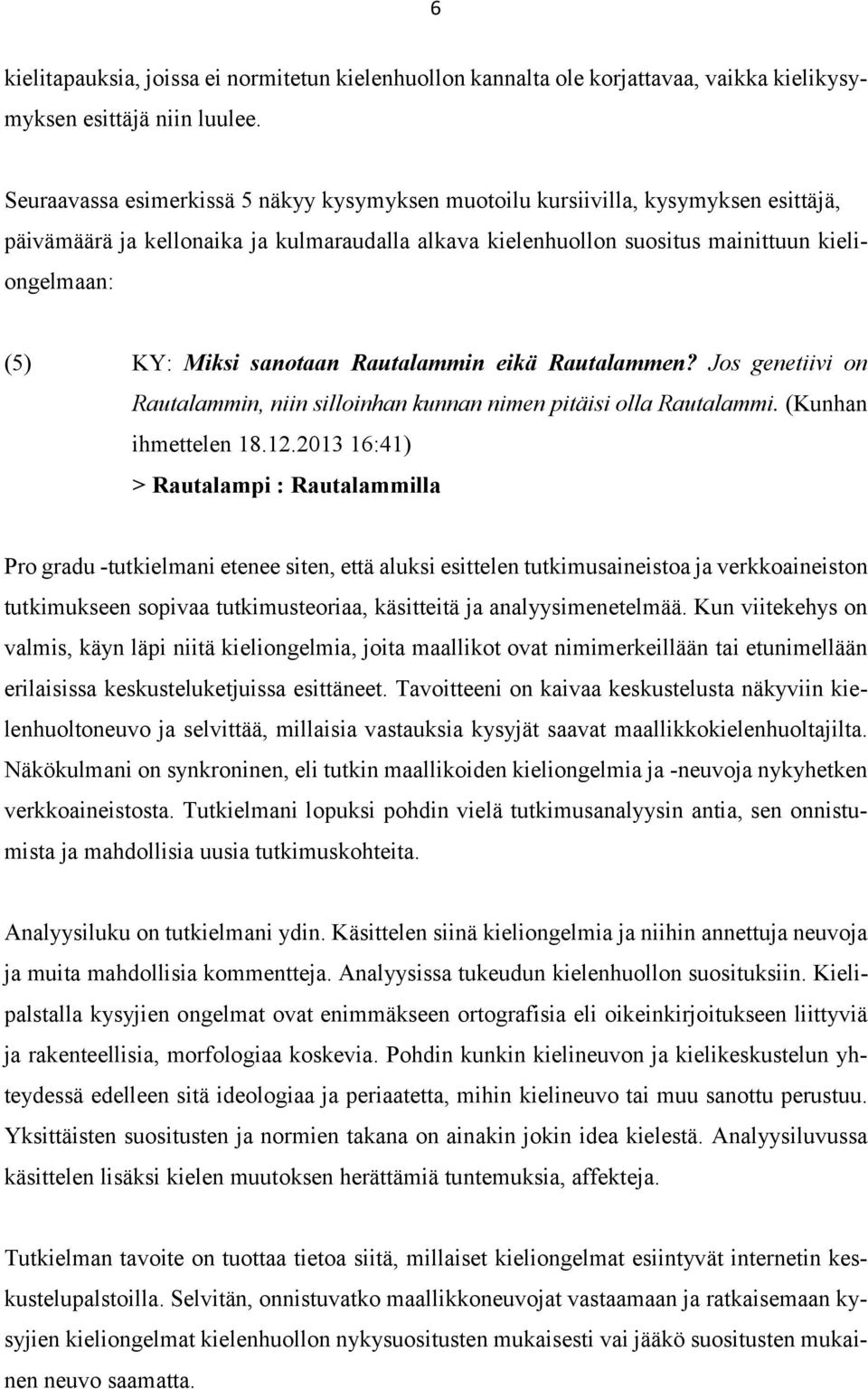 sanotaan Rautalammin eikä Rautalammen? Jos genetiivi on Rautalammin, niin silloinhan kunnan nimen pitäisi olla Rautalammi. (Kunhan ihmettelen 18.12.