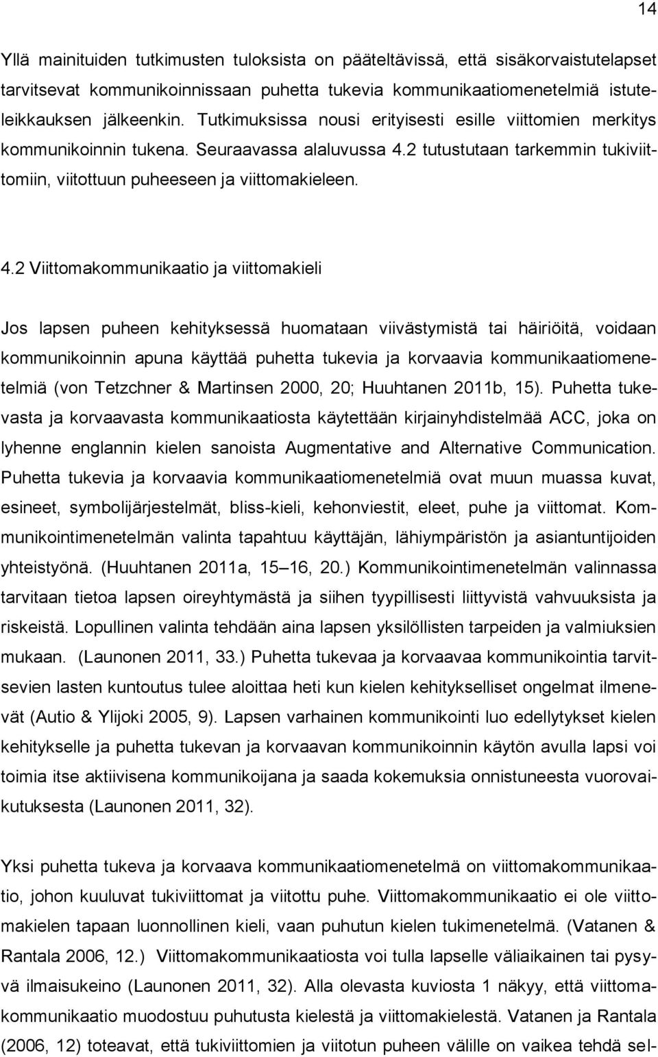 2 tutustutaan tarkemmin tukiviittomiin, viitottuun puheeseen ja viittomakieleen. 4.