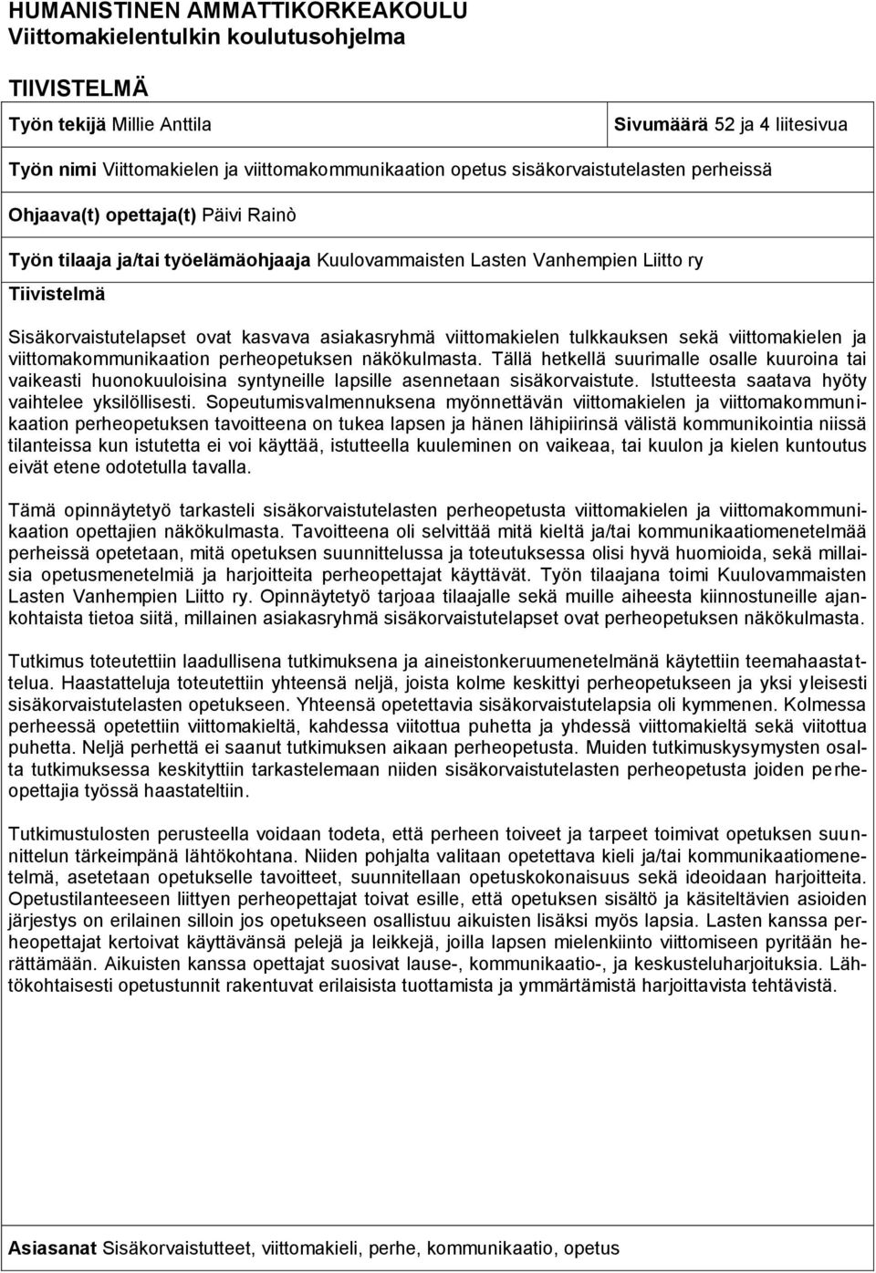 asiakasryhmä viittomakielen tulkkauksen sekä viittomakielen ja viittomakommunikaation perheopetuksen näkökulmasta.