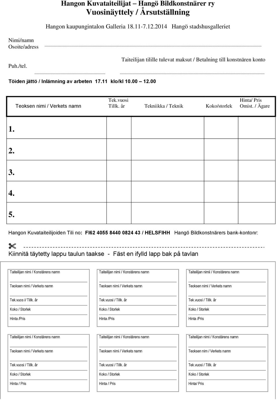 år Tekniikka / Teknik Koko/storlek Hinta/ Pris Omist. / Ägare 1. 2. 3. 4. 5.