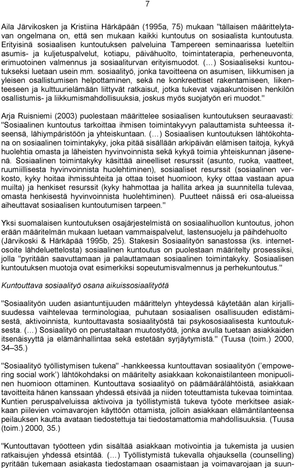 sosiaaliturvan erityismuodot. ( ) Sosiaaliseksi kuntoutukseksi luetaan usein mm.