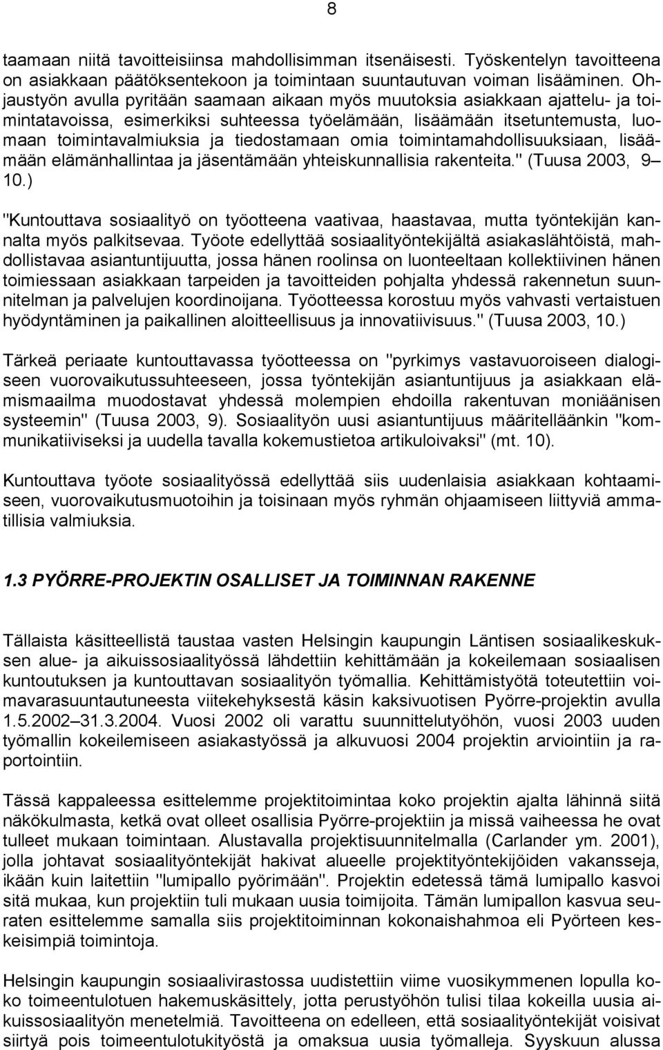 tiedostamaan omia toimintamahdollisuuksiaan, lisäämään elämänhallintaa ja jäsentämään yhteiskunnallisia rakenteita." (Tuusa 2003, 9 10.