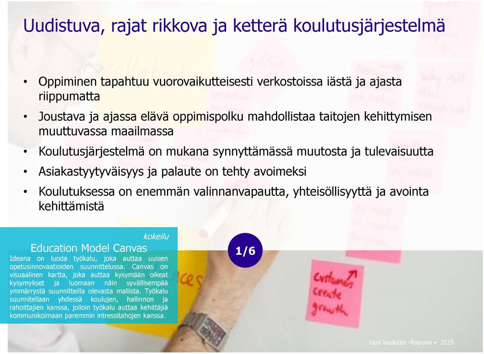 yhteisöllisyyttä ja avointa kehittämistä kokeilu Education Model Canvas Ideana on luoda työkalu, joka auttaa uusien opetusinnovaatioiden suunnittelussa.