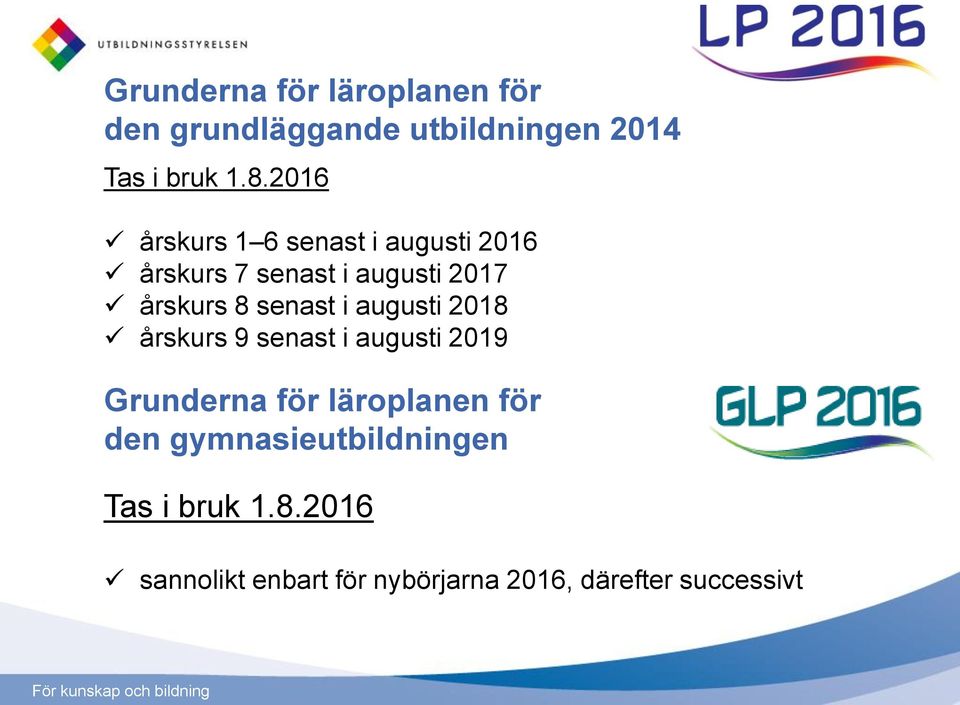 augusti 2018 årskurs 9 senast i augusti 2019 Grunderna för läroplanen för den