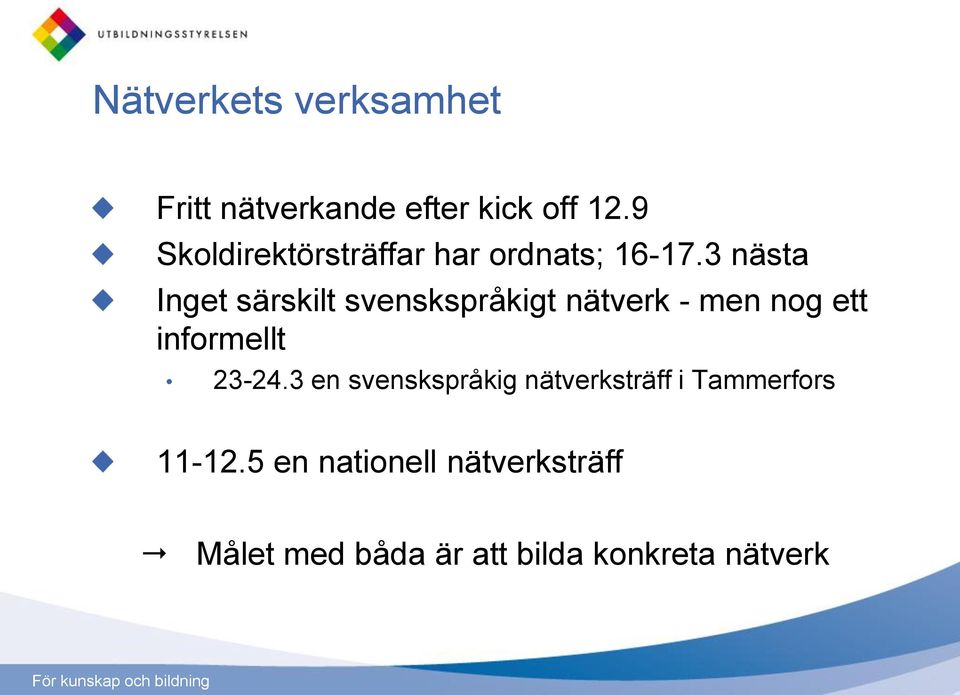 3 nästa Inget särskilt svenskspråkigt nätverk - men nog ett informellt 23-24.