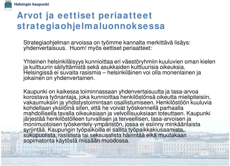 Helsingissä ei suvaita rasismia helsinkiläinen voi olla monenlainen ja jokainen on yhdenvertainen.