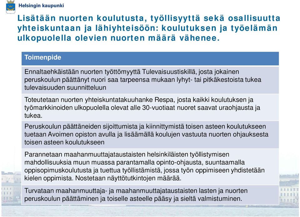 Toteutetaan nuorten yhteiskuntatakuuhanke Respa, josta kaikki koulutuksen ja työmarkkinoiden ulkopuolella olevat alle 30-vuotiaat nuoret saavat uraohjausta ja tukea.