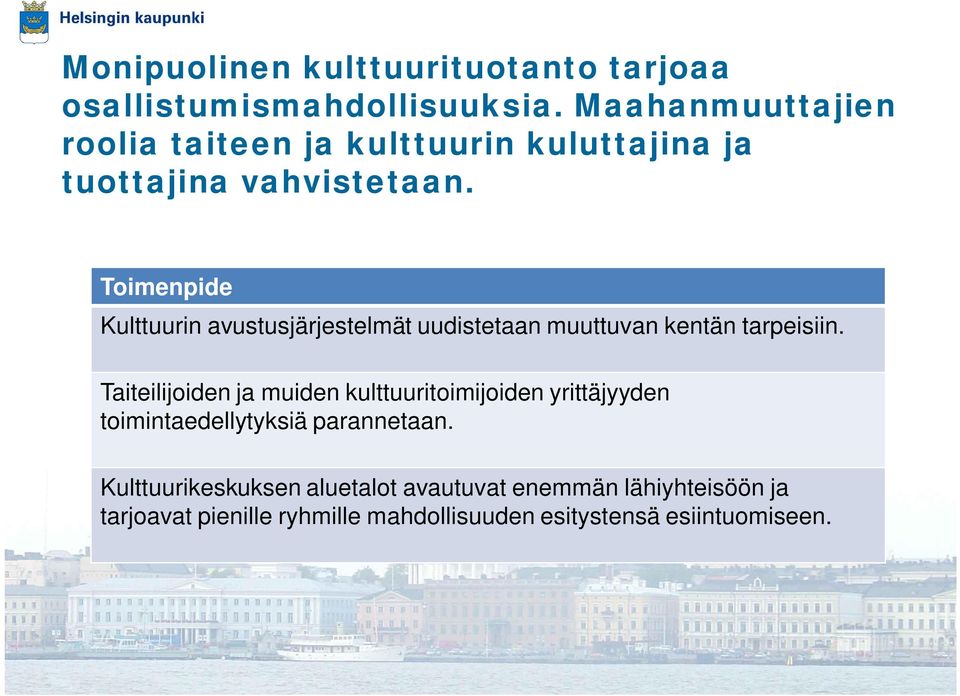 Toimenpide Kulttuurin avustusjärjestelmät uudistetaan muuttuvan kentän tarpeisiin.