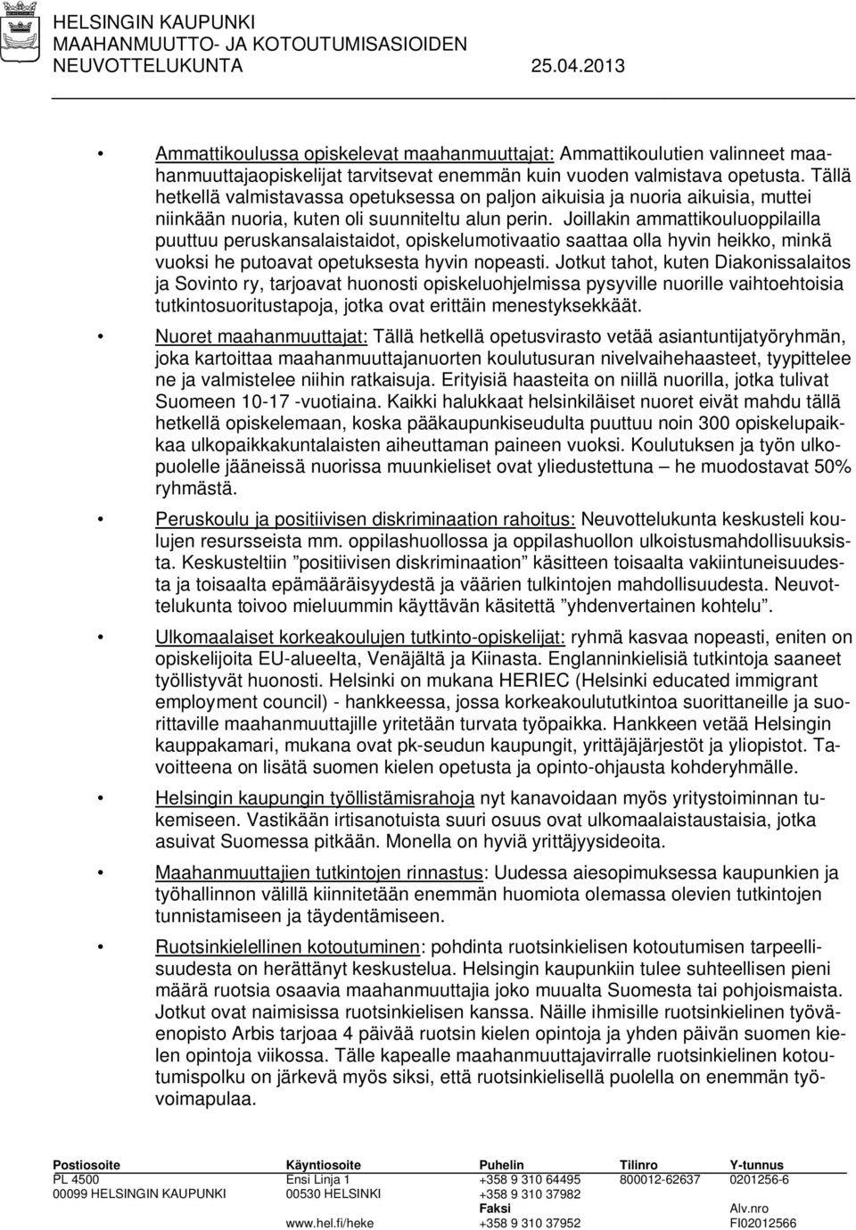 Tällä hetkellä valmistavassa opetuksessa on paljon aikuisia ja nuoria aikuisia, muttei niinkään nuoria, kuten oli suunniteltu alun perin.