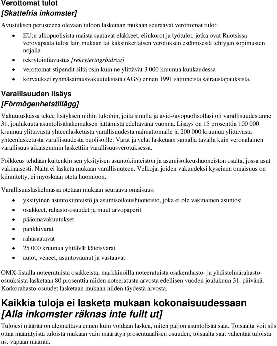 ylittävät 3 000 kruunua kuukaudessa korvaukset ryhmäsairausvakuutuksista (AGS) ennen 1991 sattuneista sairaustapauksista.