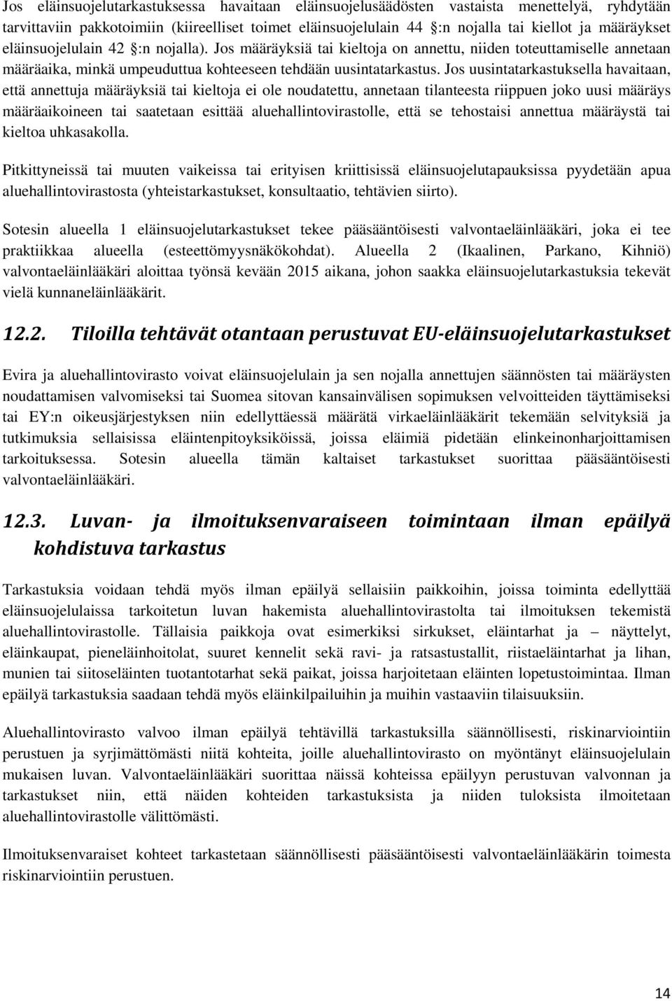 Jos uusintatarkastuksella havaitaan, että annettuja määräyksiä tai kieltoja ei ole noudatettu, annetaan tilanteesta riippuen joko uusi määräys määräaikoineen tai saatetaan esittää